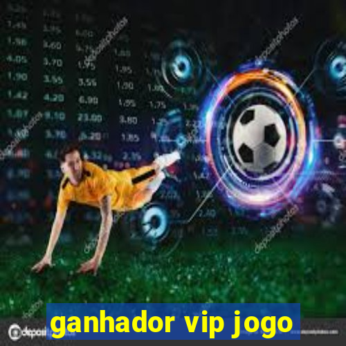 ganhador vip jogo